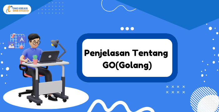 Penjelasan Tentang GO (Golang)